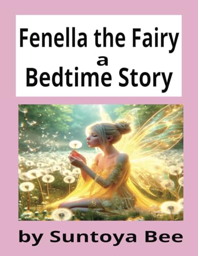 Fenella The Fairy A Bedtime Story: Fairy Bedtime Story Calming Bedtime Story With Colour Pictures