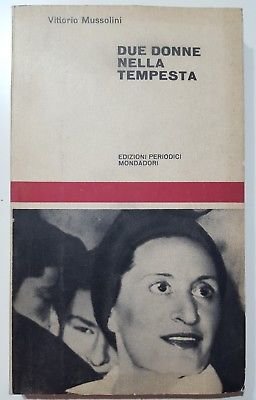 Vittorio Mussolini: Due donne nella tempesta ed. Mondadori 1961 A87