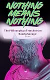 Nothing Means Nothing: The Philosophy of Macho Man Randy Savage