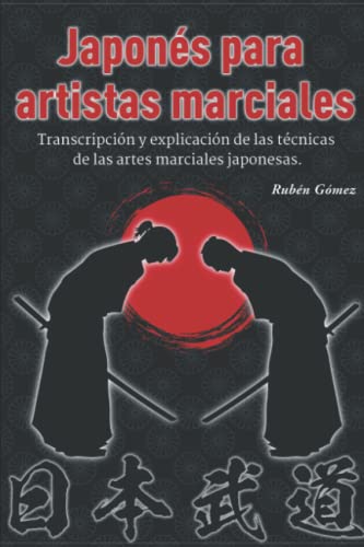 Japonés para artistas marciales: Transcripción y explicación de las técnicas de las artes marciales japonesas. (Spanish Edition)