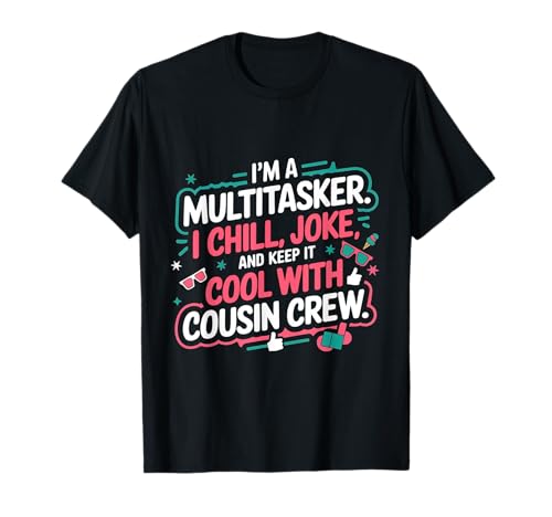 Cousin crew,I'm a multitasker I chill joke and keep it cool TVc