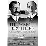 The Wright Brothers: The Remarkable Story of the Aviation Pioneers Who Changed the World (Pioneers of Aviation) (English Edition)