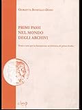 Primi passi nel mondo degli archivi. Temi e testi per la formazione archivistica di primo livello