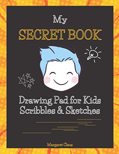  My Secret Book: The Ultimate Drawing Pad for Scribbles & Sketches  Sketchbook for Kids  Sketch Pad for Kids of All Ages