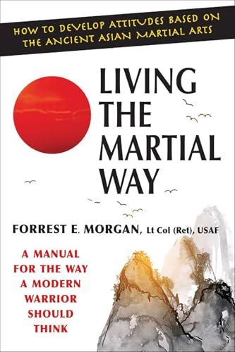 Living the Martial Way: A Manual for the Way a Modern Warrior Sho...