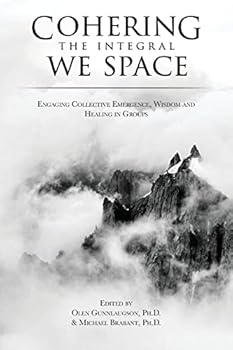 Paperback Cohering the Integral We Space: Engaging Collective Emergence, Wisdom and Healing in Groups Book