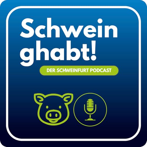 Schwein ghabt - der Schweinfurt Podcast Titelbild