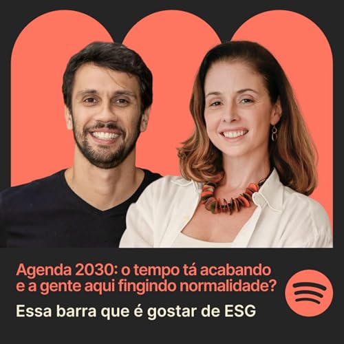 T2 Epis&oacute;dio #4 Agenda 2030: o tempo t&aacute; acabando e a gente aqui fingindo normalidade?