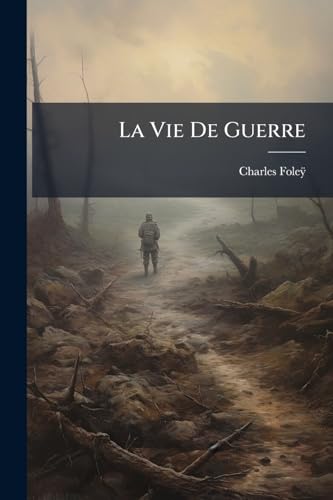 La Vie De Guerre: Contée Par Les Soldats (French Edition)
