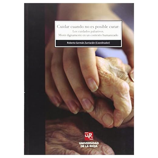Cuidar cuando no es posible curar: Los cuidados paliativos. Morir dignamente en un contexto humanizado: 63 (Biblioteca de Investigación)