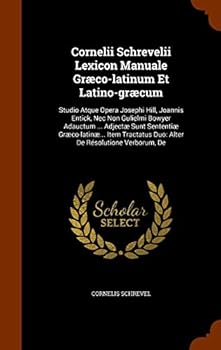 Hardcover Cornelii Schrevelii Lexicon Manuale Græco-latinum Et Latino-græcum: Studio Atque Opera Josephi Hill, Joannis Entick, Nec Non Gulielmi Bowyer Adauctum Book