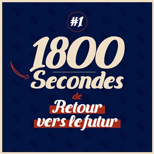 #1 • 1800 Secondes de Retour Vers le Futur
