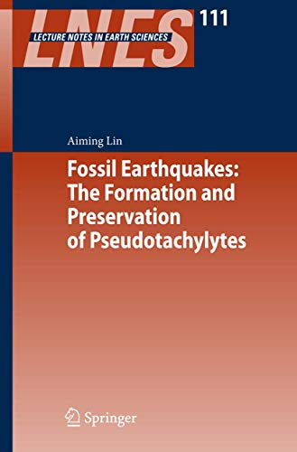 Fossil Earthquakes: The Formation and Preservation of Pseudotachylytes (Lecture Notes in Earth Sciences, 111)