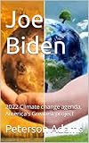 Joe Biden : 2022 Climate change agenda, America's Greatest project : The politics and Propaganda of climate change and the planet (English Edition)