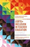 LGBTQ+ Inclusion in Teacher Education: Practical Strategies for ITE and Early Career Support (Critical Insights into LGBTQ+ Inclusive Education) (English Edition)
