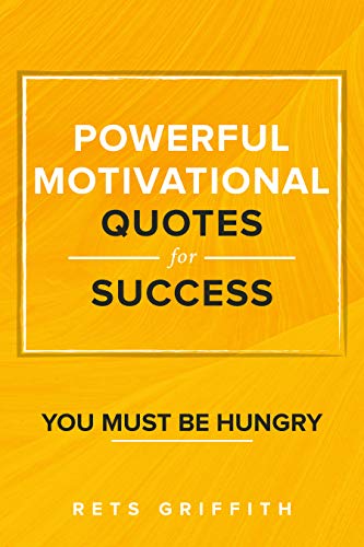 Powerful Motivational Quotes for Success- You must be hungry: Inspirational