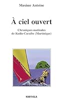 À ciel ouvert - chroniques matinales de Radio-Caraïbe, Martinique 2811104526 Book Cover