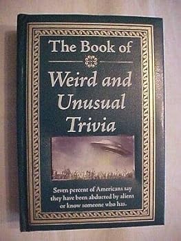 Hardcover 2013 Book, THE BOOK OF WEIRD AND UNUSUAL TRIVIA; EERIE & BIZARRE Book