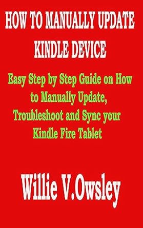 Amazon.com: HOW TO MANUALLY UPDATE KINDLE DEVICE: Easy Step by Step ...