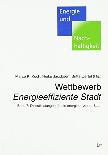 Wettbewerb "Energieeffiziente Stadt": Band 7: Dienstleistungen für die energieeffiziente Stadt