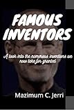 Famous Inventors: A look into the numerous inventions we now take for granted