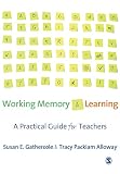 Working Memory and Learning: A Practical Guide for Teachers