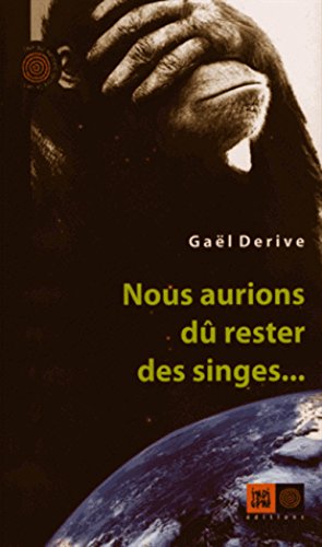Nous aurions dû rester des singes...