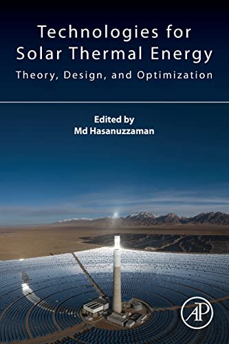 Technologies for Solar Thermal Energy: Theory, Design and, Optimization