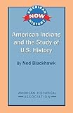 American Indians and the Study of U.S. History (American History Now)