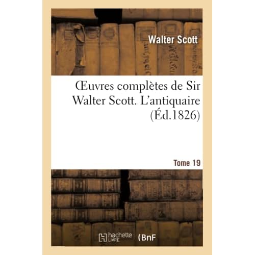 Oeuvres complètes de Sir Walter Scott. Tome 19 L'antiquaire. T3 (Litterature)
