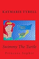 Swimmy The Turtle and Princess Sophie 1453861270 Book Cover