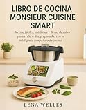 monsieur cuisine connect  Libro De Cocina Monsieur Cuisine Smart: Recetas fáciles, nutritivas y llenas de sabor para el día dia, preparados con tu inteligente compañero de cocina
