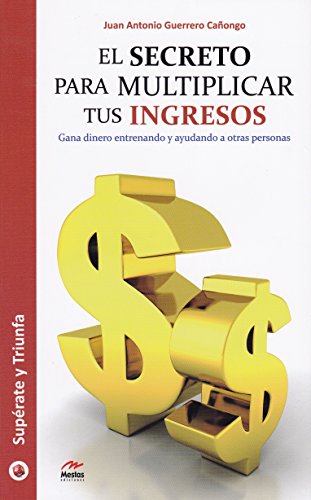 El secreto para multiplicar tus ingresos (Supérate y triunfa) (Spanish Edition) El secreto para multiplicar tus ingresos (Supérate y triunfa) (Spanish Edition)