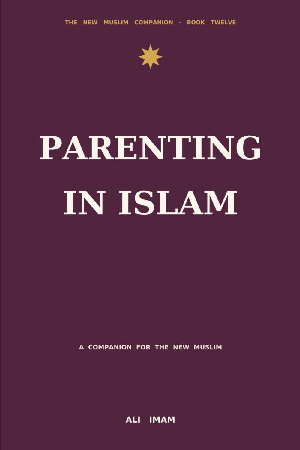 Parenting in Islam: A Companion for the New Muslim (The New Muslim Companion)
