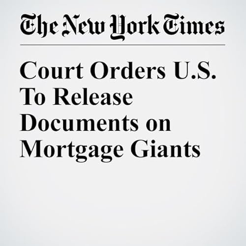 Court Orders U.S. To Release Documents on Mortgage Giants cover art