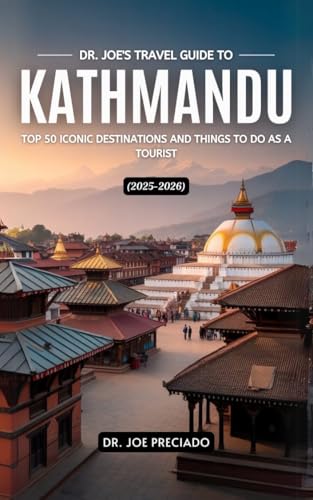 Dr. Joe's Travel Guide To Kathmandu 2025-2026: Top 50 Iconic Destinations and Things To Do as a Tourist (The Dr. Joe Travel Blueprint)