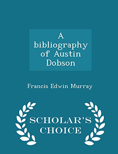 A Bibliography of Austin Dobson - Scholar's Cho... 1296399877 Book Cover
