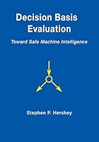 Decision Basis Evaluation: Toward Safe Machine Intelligence 0996697101 Book Cover