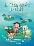 100 Kinderlieder für Ukulele | Ukulele-Songbuch für Kinder mit Melodielinie und Texten | Beliebte Kinderlieder und Filmhits | Ukulele-Noten für ... beliebte Melodien & Hits aus Film und TV