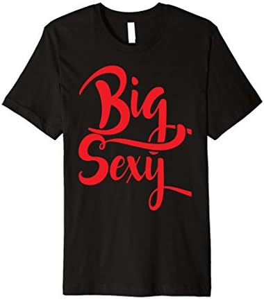 Big Sexy Bold T-Shirt For Plus Size Thick & Curvy Big & Tall