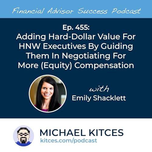 Ep 455: Adding Hard-Dollar Value For HNW Executives By Guiding Them In Negotiating For More (Equity) Compensation with Emily Shacklett Podcast Por arte de portada
