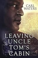 Leaving Uncle Tom's Cabin 1939805147 Book Cover