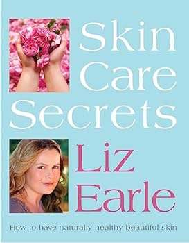 Skin Secrets: How to Have Naturally Healthy Beautiful Skin. Liz Earle