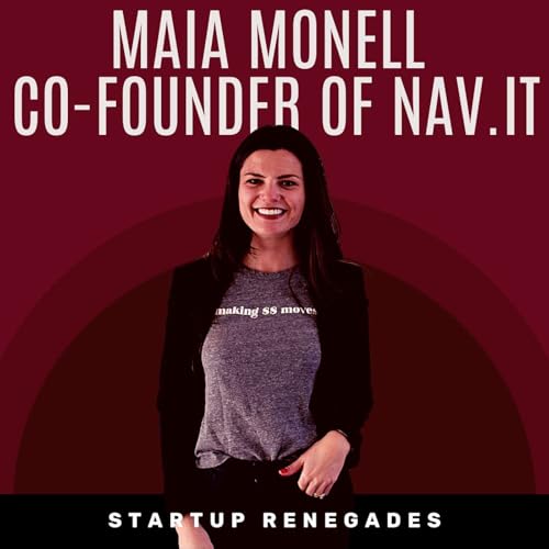 Getting Obsessed with the Customer Journey with Maia Monell, Co-Founder of Nav.it