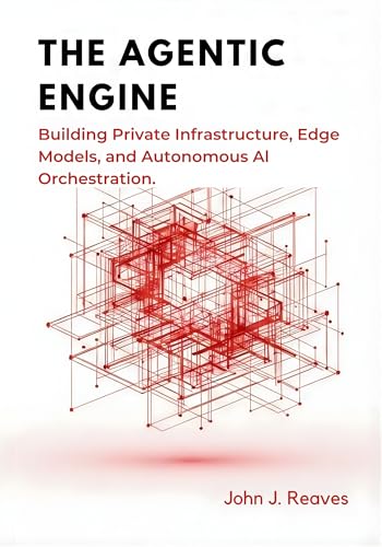 The Agentic Engine: Building Private Infrastructure, Edge Models, and Autonomous AI Orchestration