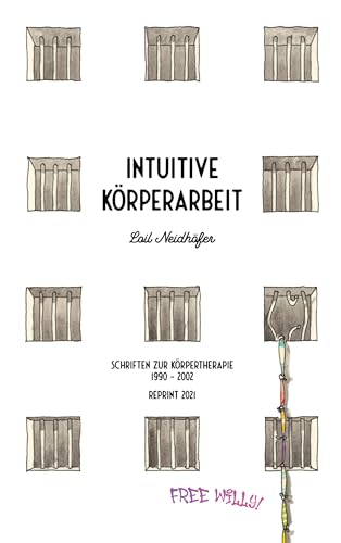 Intuitive Körperarbeit: Schriften zur Körpertherapie1990 - 2002