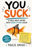 You Suck: A Self-Help Satire With Zero F*cks Given