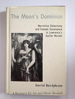 Hardcover The Moon's Dominion: Narrative Dichotomy and Female Dominance in Lawrence's Earlier Novels Book