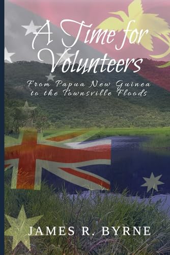 A Time For Volunteers: From Papua New Guinea to the Townsville Floods