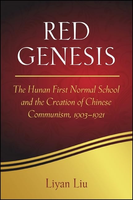 Red Genesis: The Hunan First Normal School and the Creation of Chinese Communism, 1903-1921 Paperback – Illustrated, 2 July 2013